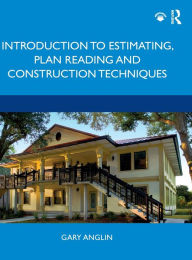 Title: Introduction to Estimating, Plan Reading and Construction Techniques / Edition 1, Author: Gary Anglin