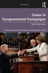 Title: Cases in Congressional Campaigns: Split Decision / Edition 3, Author: Randall E. Adkins