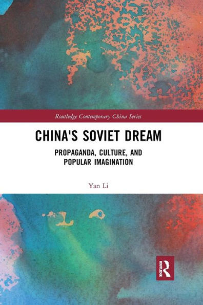 China's Soviet Dream: Propaganda, Culture, and Popular Imagination / Edition 1