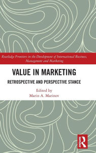 Title: Value in Marketing: Retrospective and Perspective Stance / Edition 1, Author: Marin A. Marinov