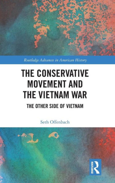 The Conservative Movement and the Vietnam War: The Other Side of Vietnam / Edition 1