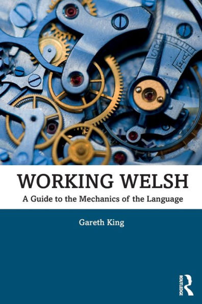 Working Welsh: A Guide to the Mechanics of Language