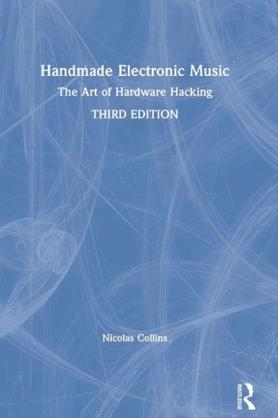 Handmade Electronic Music: The Art of Hardware Hacking