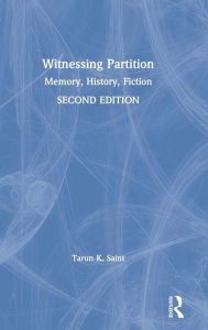 Title: Witnessing Partition: Memory, History, Fiction / Edition 2, Author: Tarun K. Saint