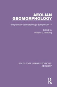 Title: Aeolian Geomorphology: Binghamton Geomorphology Symposium 17 / Edition 1, Author: William G. Nickling