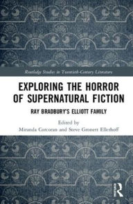 Title: Exploring the Horror of Supernatural Fiction: Ray Bradbury's Elliott Family / Edition 1, Author: Miranda Corcoran