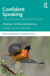 Title: Confident Speaking: Theory, Practice and Teacher Inquiry, Author: Christine C. M. Goh