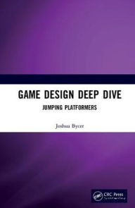 Title: Game Design Deep Dive: Platformers / Edition 1, Author: Joshua Bycer
