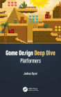 Game Design Deep Dive: Platformers / Edition 1