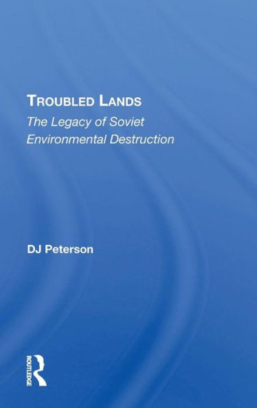 Troubled Lands: The Legacy Of Soviet Environmental Destruction