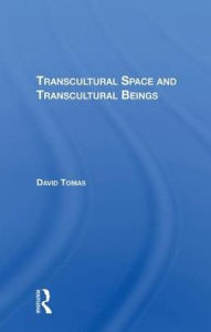 Title: Transcultural Space And Transcultural Beings, Author: David Tomas