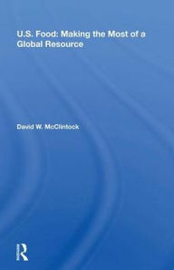 Title: U.S. Food: Making The Most Of A Global Resource / Edition 1, Author: David W. Mcclintock