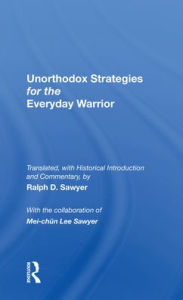 Title: Unorthodox Strategies For The Everyday Warrior: Ancient Wisdom For The Modern Competitor, Author: Ralph D. Sawyer