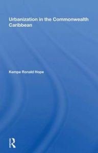 Title: Urbanization In The Commonwealth Caribbean, Author: Kempe R Hope