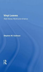 Title: Vinyl Leaves: Walt Disney World And America, Author: Stephen M Fjellman