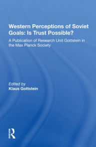 Title: Western Perceptions Of Soviet Goals: Is Trust Possible?, Author: Klaus Gottstein