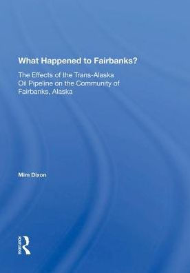 What Happened To Fairbanks?: The Effects Of Trans-alaska Oil Pipeline On Community Fairbanks, Alaska