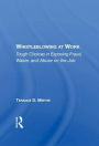 Whistleblowing At Work: Tough Choices In Exposing Fraud, Waste, And Abuse On The Job