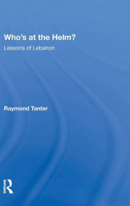 Title: Who's At The Helm?: Lessons Of Lebanon, Author: Raymond Tanter
