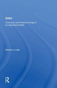 Title: Zaire: Continuity And Political Change In An Oppressive State, Author: Winsome J Leslie