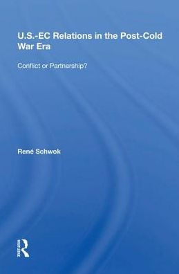 U.S.- EC Relations In The Post-cold War Era: Conflict Or Partnership?