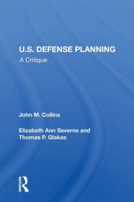 Title: U.S. Defense Planning: A Critique, Author: John M Collins