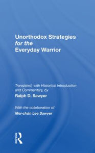 Title: Unorthodox Strategies For The Everyday Warrior: Ancient Wisdom For The Modern Competitor, Author: Ralph D. Sawyer