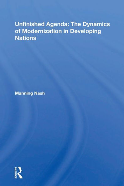 Unfinished Agenda: The Dynamics Of Modernization In Developing Nations