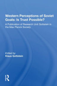 Title: Western Perceptions Of Soviet Goals: Is Trust Possible?, Author: Klaus Gottstein