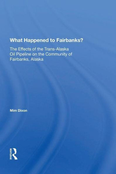 What Happened To Fairbanks?: The Effects Of Trans-alaska Oil Pipeline On Community Fairbanks, Alaska