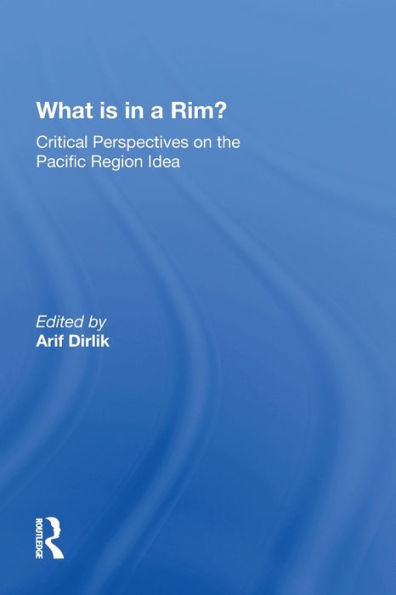 What Is In A Rim?: Critical Perspectives On The Pacific Region Idea