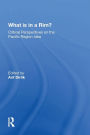 What Is In A Rim?: Critical Perspectives On The Pacific Region Idea