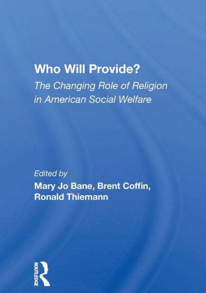 Who Will Provide? The Changing Role Of Religion American Social Welfare