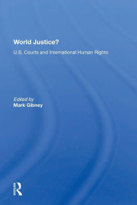 Title: World Justice?: U.S. Courts And International Human Rights, Author: Mark Gibney