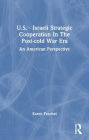 U.S. - Israeli Strategic Cooperation In The Post-cold War Era: An American Perspective