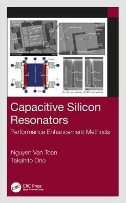 Capacitive Silicon Resonators: Performance Enhancement Methods / Edition 1
