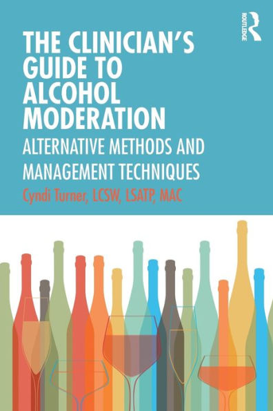 The Clinician's Guide to Alcohol Moderation: Alternative Methods and Management Techniques / Edition 1