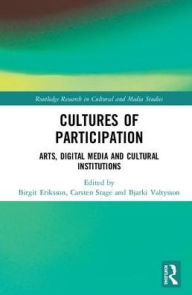 Title: Cultures of Participation: Arts, Digital Media and Cultural Institutions / Edition 1, Author: Birgit Eriksson