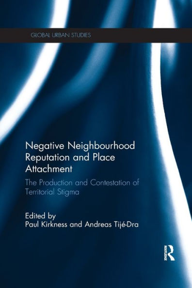 Negative Neighbourhood Reputation and Place Attachment: The Production and Contestation of Territorial Stigma