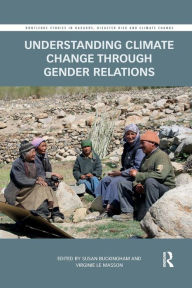 Title: Understanding Climate Change through Gender Relations / Edition 1, Author: Susan Buckingham