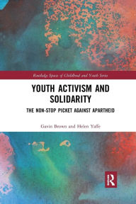 Title: Youth Activism and Solidarity: The non-stop picket against Apartheid / Edition 1, Author: Gavin Brown