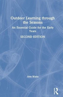 Outdoor Learning through the Seasons: An Essential Guide for the Early Years / Edition 2