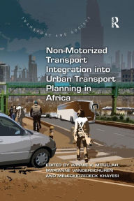 Title: Non-Motorized Transport Integration into Urban Transport Planning in Africa / Edition 1, Author: Winnie V. Mitullah