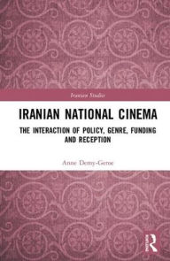 Title: Iranian National Cinema: The Interaction of Policy, Genre, Funding and Reception / Edition 1, Author: Anne Demy-Geroe