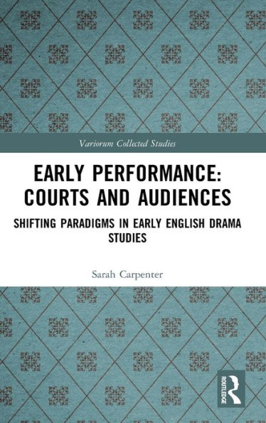 Early Performance: Courts and Audiences: Shifting Paradigms in Early English Drama Studies / Edition 1