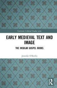 Title: Early Medieval Text and Image Volume 1: The Insular Gospel Books, Author: Jennifer O'Reilly