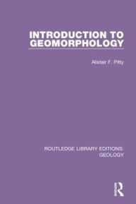 Title: Introduction to Geomorphology / Edition 1, Author: Alistair F. Pitty