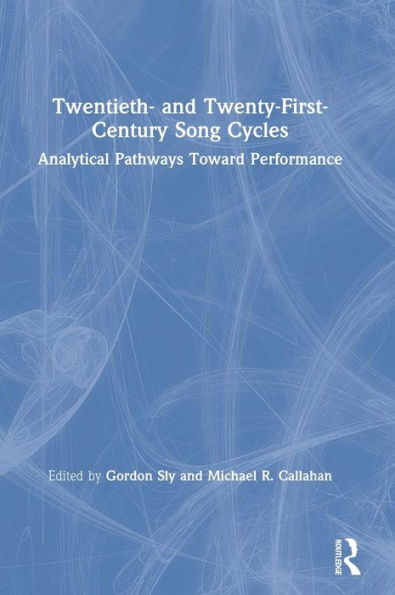 Twentieth- and Twenty-First-Century Song Cycles: Analytical Pathways Toward Performance