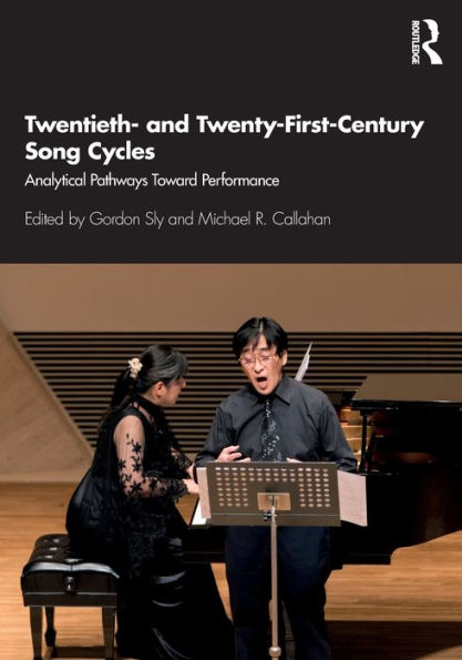 Twentieth- and Twenty-First-Century Song Cycles: Analytical Pathways Toward Performance