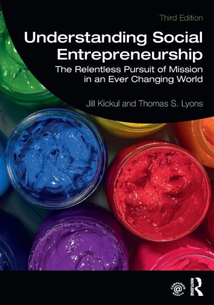 Understanding Social Entrepreneurship: The Relentless Pursuit of Mission in an Ever Changing World / Edition 3